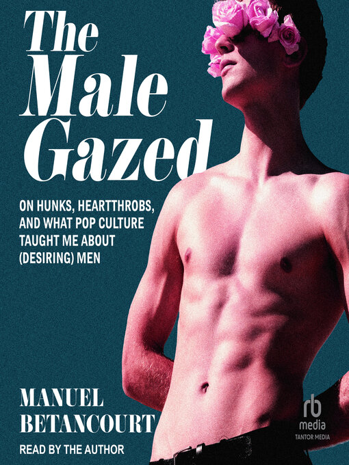 Title details for The Male Gazed by Manuel Betancourt - Available